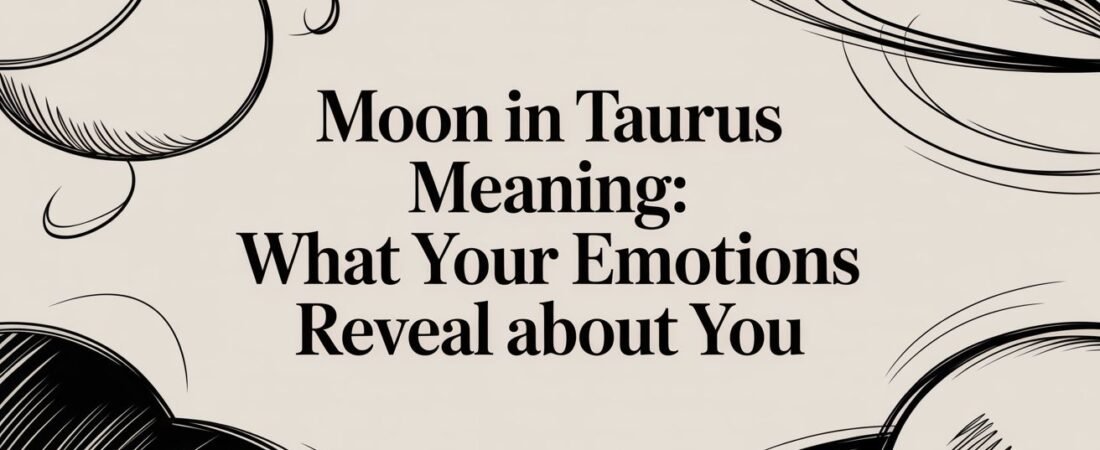Moon in Taurus Meaning: What Your Emotions Reveal About You
