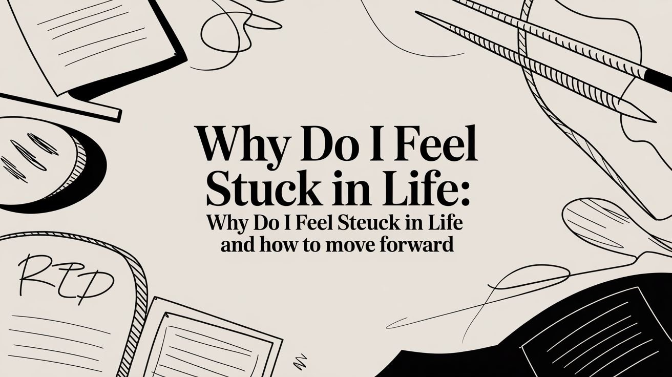 Why Do I Feel Stuck in Life: why do i feel stuck in life and how to move forward
