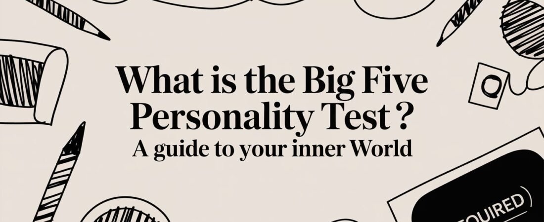 What Is the Big Five Personality Test A Guide to Your Inner World