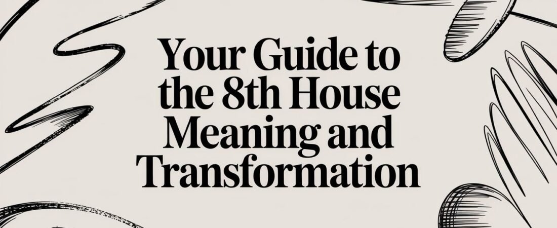 Your Guide to the 8th House Meaning and Transformation