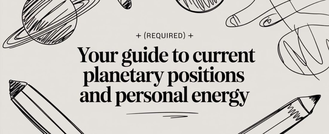 Your Guide to Current Planetary Positions and Personal Energy